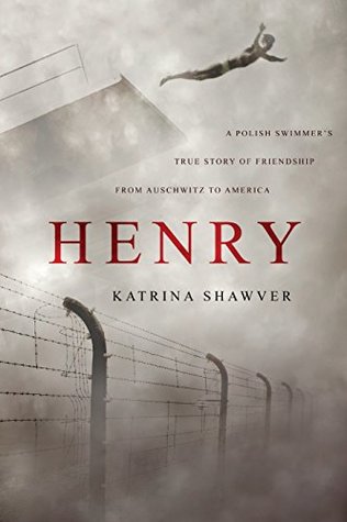 Henry A Polish Swimmers True Story Of Friendship From Auschwitz To America Paperback Katrina Shawver