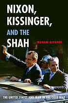 Nixon Kissinger And The Shah The United States And Iran In The Cold War Roham Alvandi