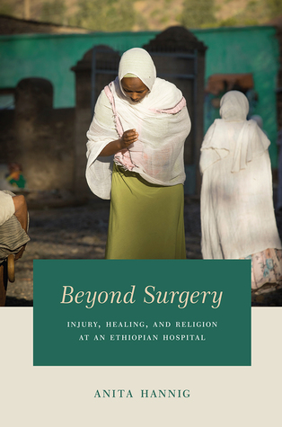 Beyond Surgery Injury Healing And Religion At An Ethiopian Hospital Paperback Anita Hannig
