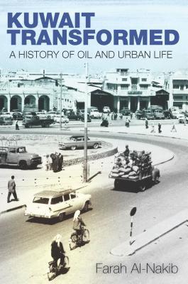 Kuwait Transformed A History Of Oil And Urban Life Hardcover Farah Alnakib