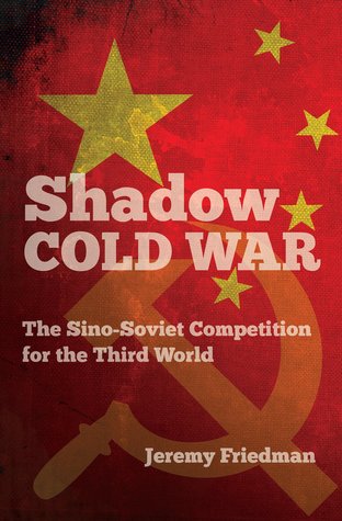 Shadow Cold War The Sinosoviet Competition For The Third World Hardcover Jeremy Friedman
