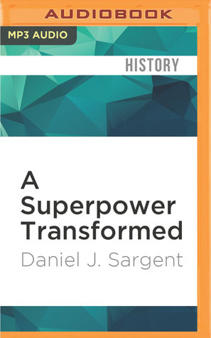 A Superpower Transformed The Remaking Of American Foreign Relations In The 1970s Audio Cd Daniel J Sargent