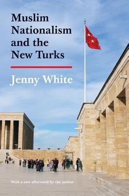 Muslim Nationalism And The New Turks Updated Edition Paperback Jenny White