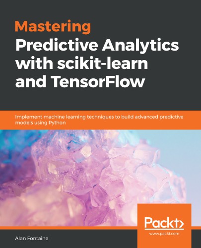 Mastering Predictive Analytics With Scikitlearn And Tensorflow Alan Fontaine