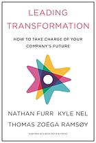 Leading Transformation How To Take Charge Of Your Companys Future Nathan R Furr