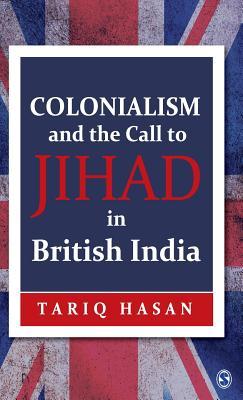 Colonialism And The Call To Jihad In British India Tariq Hasan