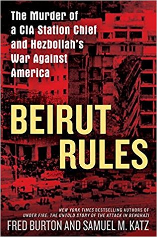 Beirut Rules The Murder Of A Cia Station Chief And Hezbollahs War Against America Hardcover Fred Burton Samuel M Katz