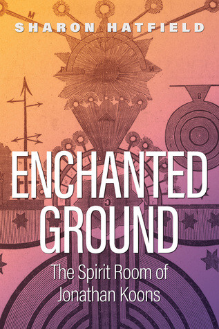 Enchanted Ground The Spirit Room Of Jonathan Koons Hardcover Sharon Hatfield
