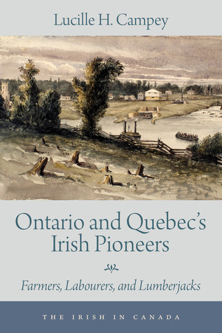Ontario And Quebecs Irish Pioneers Farmers Labourers And Lumberjacks Paperback Lucille H Campey