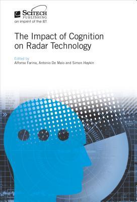 The Impact Of Cognition On Radar Technology Alfonso Farina Antonio De Maio