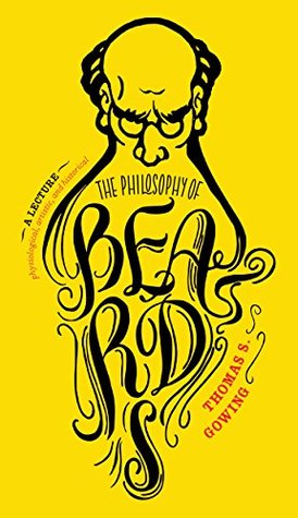 The Philosophy Of Beards Thomas S Gowing John Kettelwell