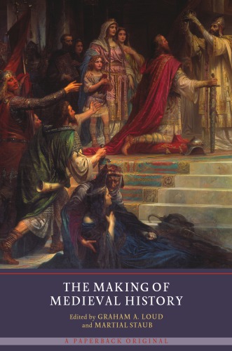 The Making Of Medieval History Graham A Loud Martial Staub