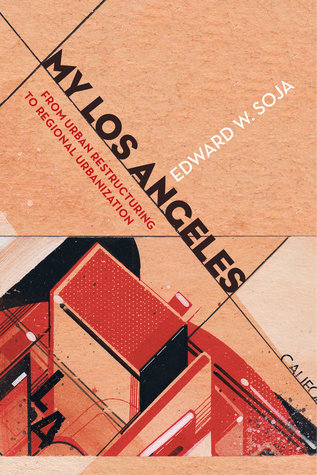 My Los Angeles From Urban Restructuring To Regional Urbanization Paperback Edward W Soja