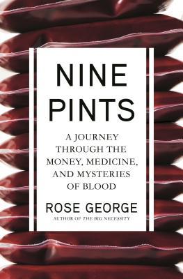 Nine Pints A Journey Through The Money Medicine And Mysteries Of Blood Hardcover Rose George
