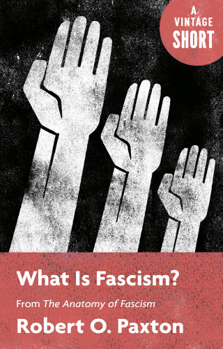 What Is Fascism From The Anatomy Of Fascism Robert O Paxton