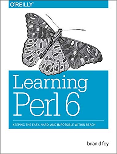 Learning Perl 6 Keeping The Easy Hard And Impossible Within Reach 1st Edition Brian D Foy