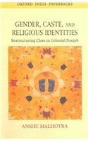 Gender Caste And Religious Identities Restructuring Class In Colonial Punjab Paperback Anshu Malhotra