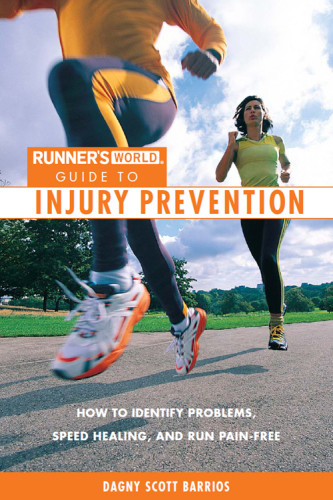 Runners World Guide To Injury Prevention How To Identify Problems Speed Healing And Run Painfree Dagny Scott Barrios