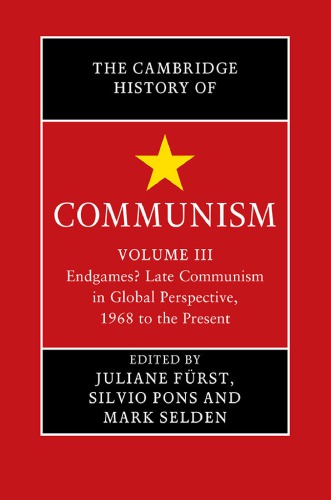 The Cambridge History Of Communism Vol 3 Endgames Late Communism In Global Perspective 1968 To The Present Ebook Juliane Furst Silvio Pons Mark Selden