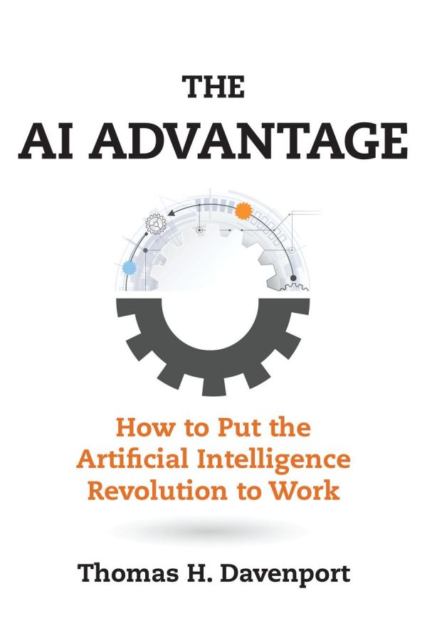 The Ai Advantage How To Put The Artificial Intelligence Revolution To Work 1st Edition Thomas H Davenport