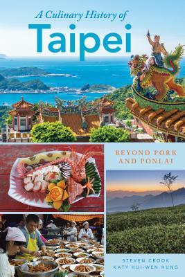 A Culinary History Of Taipei Beyond Pork And Ponlai Steven Crook Katy Huiwen Hung
