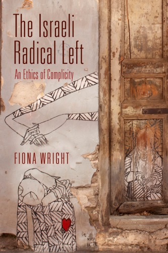 The Israeli Radical Left An Ethics Of Complicity Hardcover Fiona Wright