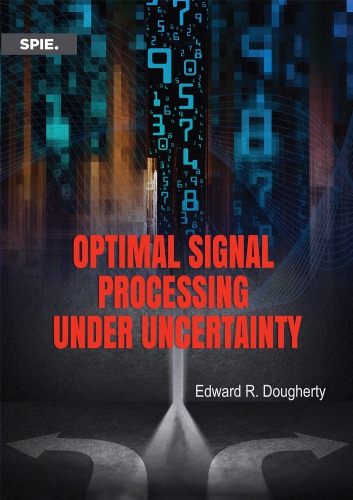 Optimal Signal Processing Under Uncertainty Edward R Dougherty