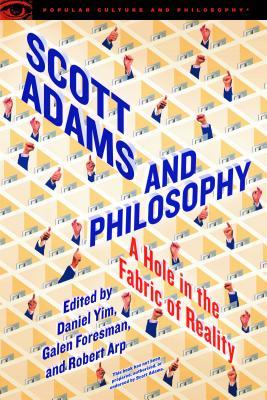 Scott Adams And Philosophy A Hole In The Fabric Of Reality Paperback Daniel Yim