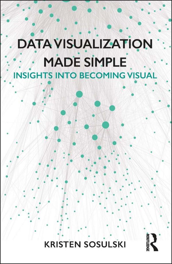 Data Visualization Made Simple Insights Into Becoming Visual Paperback Kristen Sosulski