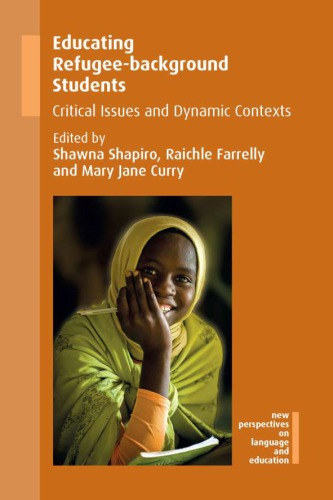 Educating Refugeebackground Students Critical Issues And Dynamic Contexts Shawna Shapiro Raichle Farrelly Mary Jane Curry