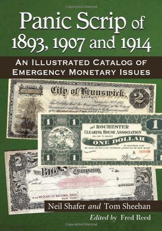 Panic Scrip Of 1893 1907 And 1914 An Illustrated Catalog Of Emergency Monetary Issues Paperback Neil Shafer