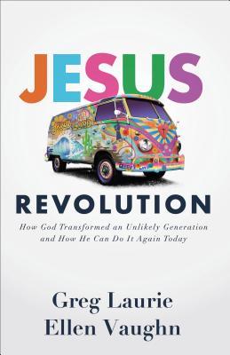 Jesus Revolution How God Transformed An Unlikely Generation And How He Can Do It Again Today Hardcover Greg Laurie Ellen Vaughn