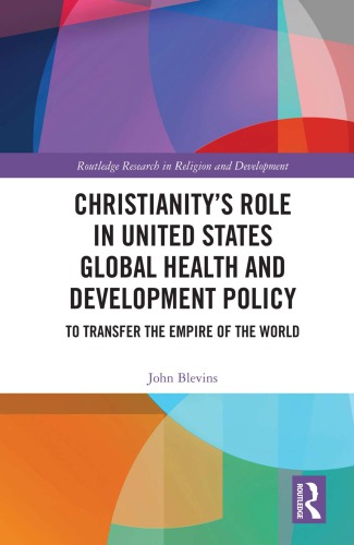 Christianitys Role In United States Global Health And Development Policy To Transfer The Empire Of The World Hardback John Blevins