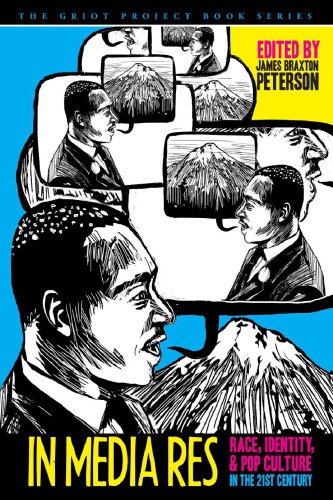 In Media Res Race Identity And Pop Culture In The Twentyfirst Century James Braxton Peterson Ed