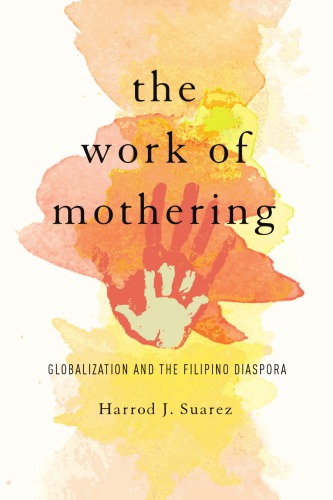 The Work Of Mothering Globalization And The Filipino Diaspora Harrod J Suarez