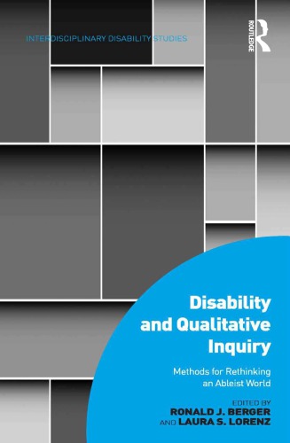 Disability And Qualitative Inquiry Methods For Rethinking An Ableist World Ronald J Berger Laura S Lorenz Eds