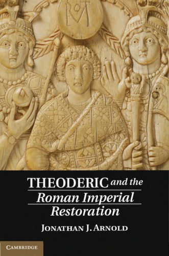 Theoderic And The Roman Imperial Restoration Jonathan J Arnold