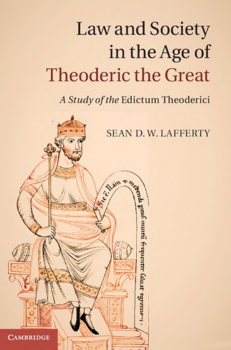 Law And Society In The Age Of Theoderic The Great A Study Of The Edictum Theoderici Sean D W Lafferty