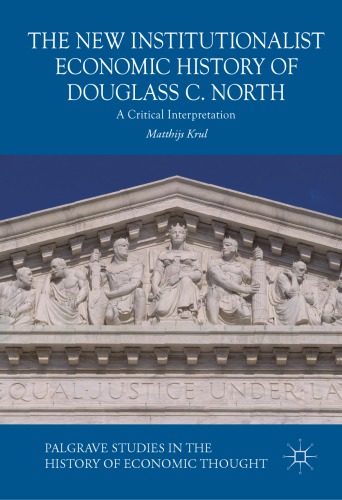 The New Institutionalist Economic History Of Douglass C North A Critical Interpretation 1st Matthijs Krul