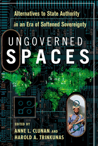 Ungoverned Spaces Alternatives To State Authority In An Era Of Softened Sovereignty Paperback Anne L Clunan