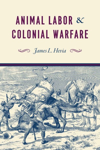 Animal Labor And Colonial Warfare James Louis Hevia