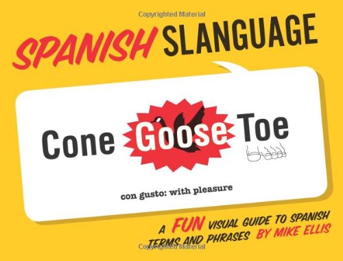 Spanish Slanguage A Fun Visual Guide To Spanish Terms And Phrases Mike Ellis
