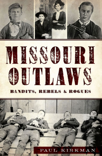 Missouri Outlaws Bandits Rebels Rogues Paul Kirkman