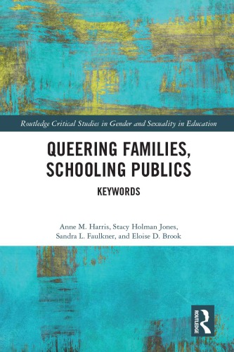 Queering Families Schooling Publics Keywords Hardback Anne M Harris Stacy Holman Jones Sandra L Faulkner Eloise D Brook