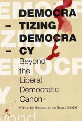 Democratizing Democracy Beyond The Liberal Democratic Canon Paperback Boaventura De Sousa Santos