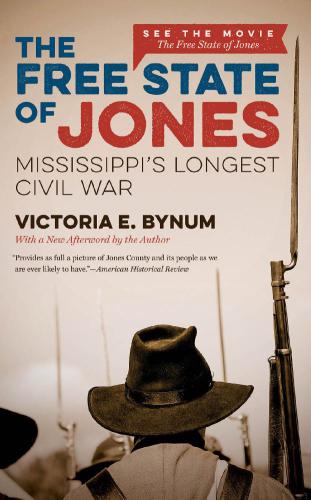 The Free State Of Jones Movie Edition Mississippis Longest Civil War Victoria E Bynum