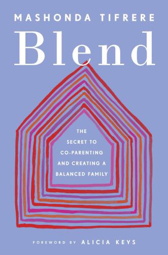 Blend The Secret To Coparenting And Creating A Balanced Family 1st Edition Mashonda Tifrere