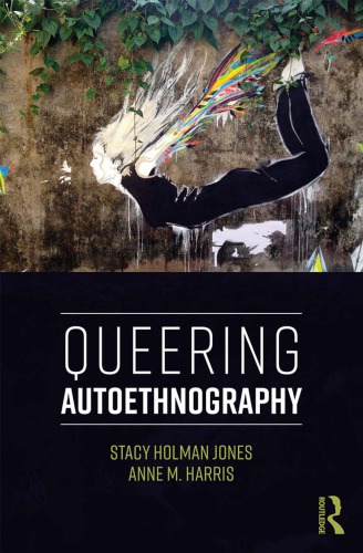 Queering Autoethnography Stacy Holman Jones Anne M Harris