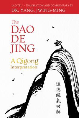 The Dao De Jing A Qigong Interpretation Lao Tzu Jwing Ming Yang