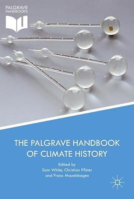 The Palgrave Handbook Of Climate History Sam White Christian Pfister